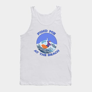 Find Me At The Beach Tank Top